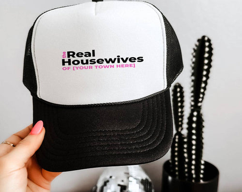Custom The Real Housewives - Your Town City TV Trucker Hat